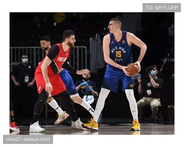 掘金背靠背次数联盟最多 赛程密集度考验约基奇体能管理能力